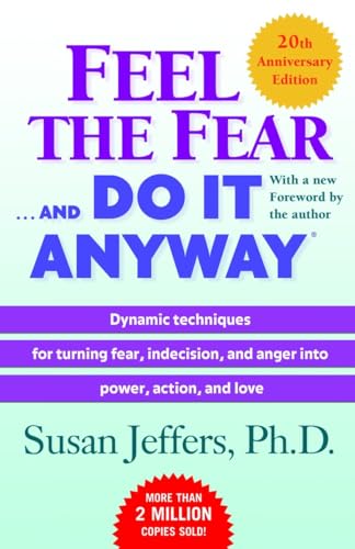 Feel the Fear . . . and Do It Anyway (R) Dynamic Techniques for Turning Fear Indecision and Anger