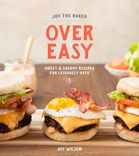 Joy The Baker Over Easy  Sweet and Savory Recipes for Leisurely Days