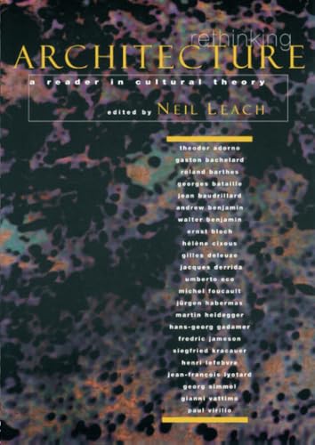 Rethinking Architecture: A Reader in Cultural Theory Leach, Neil