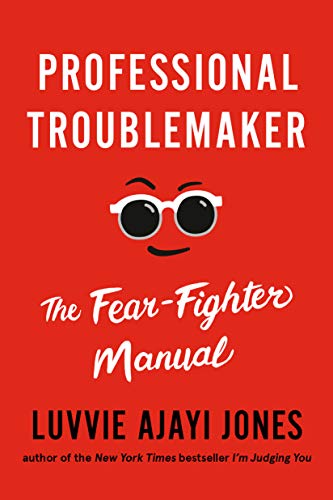 Professional Troublemaker : The Fear-Fighter Manual