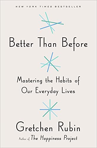 Better Than Before: Mastering the Habits of Our Everyday Lives Rubin, Gretchen