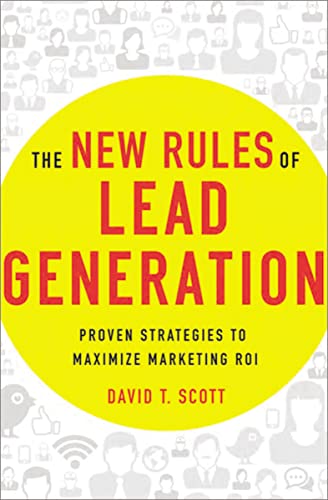The New Rules of Lead Generation  Proven Strategies to Maximize Marketing ROI