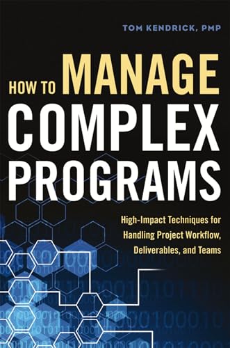 How to Manage Complex Programs  High Impact Techniques for Handling Project Workflow  Deliverables  and Teams