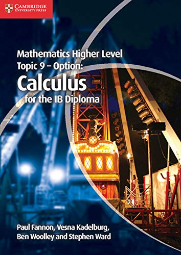 Mathematics Higher Level for the IB Diploma Option Topic 9 Calculus Fannon, Paul Kadelburg, Vesna Woolley, Ben and Ward, Stephen