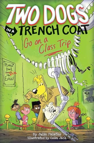 Two Dogs in a Trench Coat Go on a Class Trip (Two Dogs in a Trench Coat 3), Volume 3 Falatko, Julie and Jack, Colin