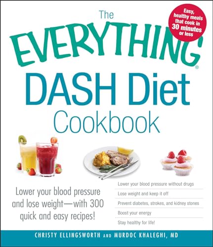 The Everything DASH Diet Cookbook: Lower your blood pressure and lose weight - with 300 quick and easy recipes! Lower your blood pressure without ... Boost your energy, and Stay healthy for life! [Paperback]