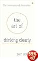 The Art of Thinking Clearly: Better Thinking, Better Decisions