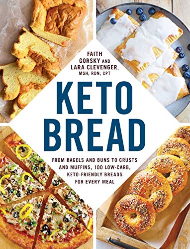 Keto Bread From Bagels and Buns to Crusts and Muffins 100 Low-Carb Keto-Friendly Breads for Every