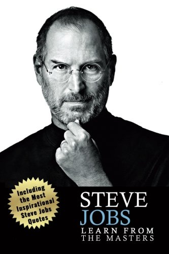Steve Jobs: Steve Jobs: Creativity and Leadership Lessons from Steve Jobs-> Becoming a creativity machine like Steve jobs: Steve Jobs biography Quotes ... jobs biography, Steve jobs autobiography)