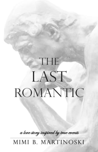The Last Romantic: A Love Story Inspired by True Events Martinoski, Mimi B