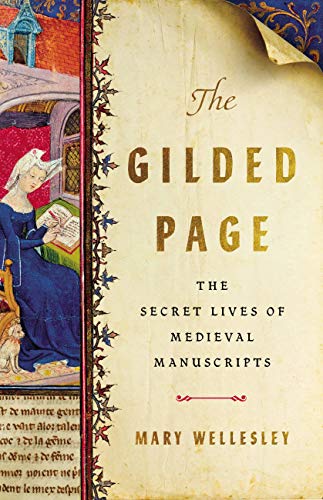 The Gilded Page: The Secret Lives of Medieval Manuscripts &mdash; Mary Wellesley