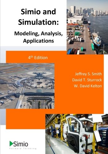 Simio and Simulation: Modeling, Analysis, Applications: 4th Edition Sturrock, David T Kelton, W David and Smith, Jeffrey S