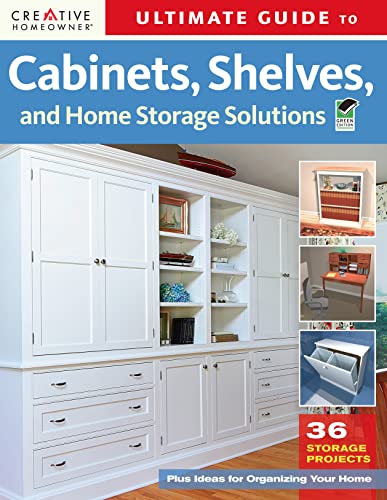 Ultimate Guide to Cabinets Shelves and Home Storage Solutions