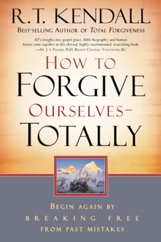 How to Forgive Ourselves   Totally  Begin Again by Breaking Free from Past Mistakes