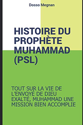 Histoire Complete Du Prophete Muhammed (Psl): Muhammad Le Recit d'Une Vie Extraordinaire