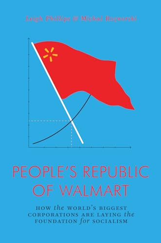 The People's Republic of Walmart: How the World's Biggest Corporations are Laying the Foundation for Socialism — Leigh Phillips and Michal Rozworski