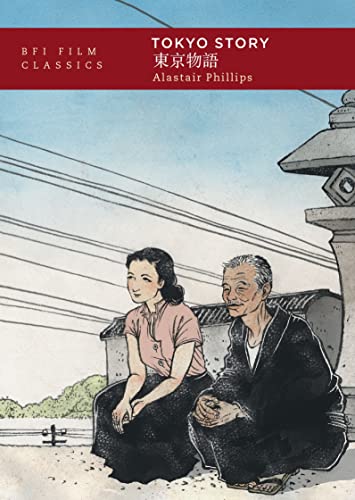 BFI Film Classics: Tokyo Story &mdash; Alistair Phillips