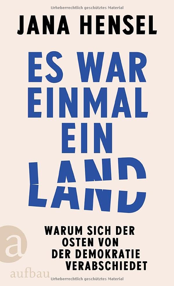 Es war einmal ein Land - Warum sich der Osten von der Demokratie verabschiedet