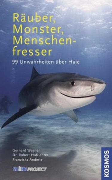 Buchcover: Raeuber, Monster, Menschenfresser: 99 Unwahrheiten ueber Haie