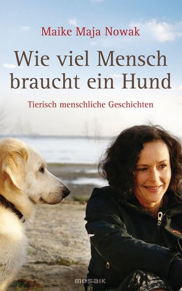 Wie viel Mensch braucht ein Hund: Tierisch menschliche Geschichten