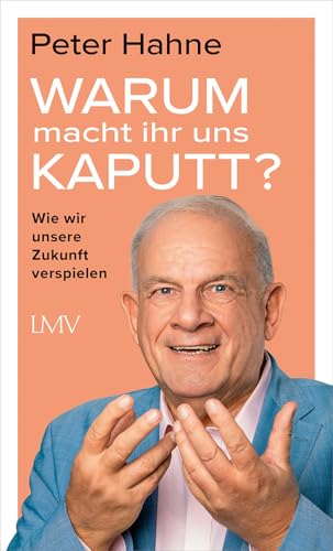 Warum macht ihr uns kaputt? - Wie wir unsere Zukunft verspielen