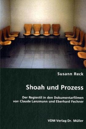 Shoah und Prozess: Der Regiestil in den Dokumentarfilmen von Claude Lanzmann und Eberhard Fechner - Mehr Infos/Bestellen