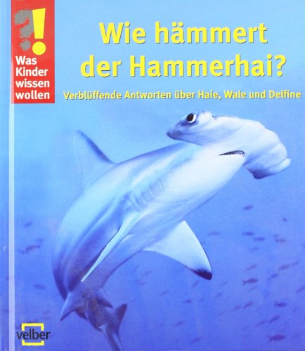 Buchcover: Was Kinder wissen wollen. Wie haemmert der Hammerhai?: Verblueffende Antworten ueber Haie, Wale und Delfine