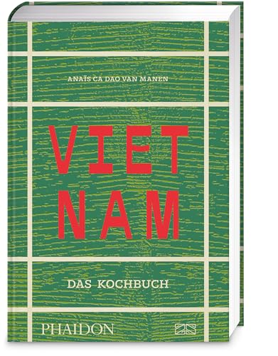 Vietnam – Das Kochbuch (Anaïs Ca Dao van Manen, Phaidon)