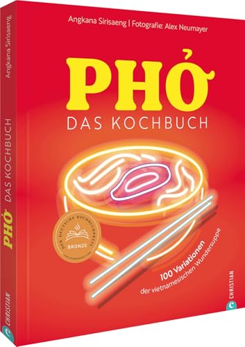 Pho – Das große Kochbuch: 100 Variationen der vietnamesischen Wundersuppe