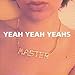 [Yeah Yeah Yeahs - Master]