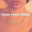[Yeah Yeah Yeahs - Master]
