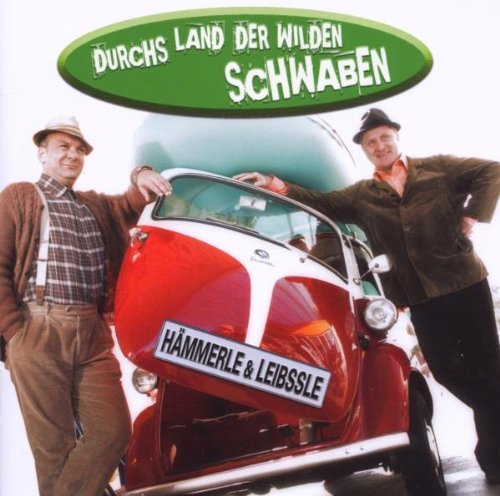 Hämmerle & Leibssle (Bernd Kohlhepp und E. Grauer): Durchs Land der Wilden Schwaben: Zwei wie Spätzle & Soß