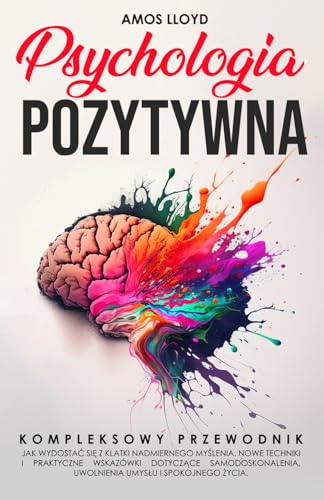 Książka Poradnik Psychologia Pozytywna: Kompletny przewodnik, jak wydostać się z klatki nadmiernego myślenia (Prime)