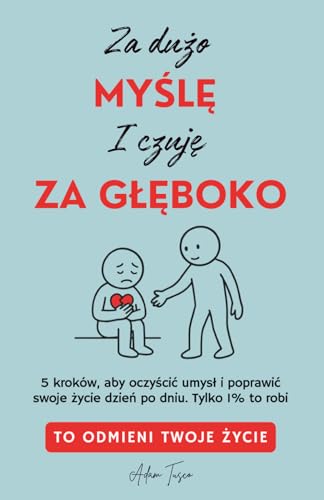 Książka: Poradnik Za Dużo Myślę i Czuję Za Głęboko: To Odmieni Twoje Życie, 5 kroków, rozwój osobisty (Prime)