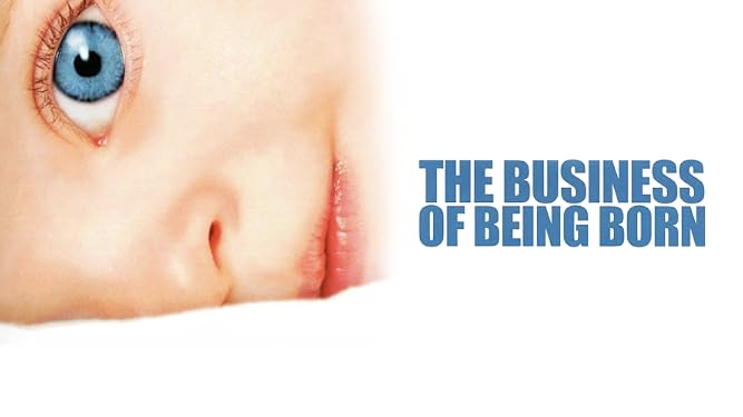 Watch The Business of Being Born | Prime Video