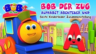 amazon de bob the train bob der zug alphabet abenteuer und sammlung fur kinderlieder ansehen prime video