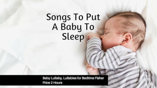 Amazon De Songs To Put A Baby To Sleep Baby Lullaby Lullabies For Bedtime Fisher Price 2 Hours Ov Ansehen Prime Video